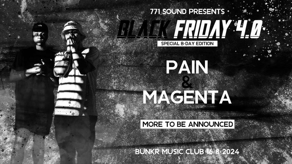 Black Friday 4.0 w/ PAIN & MAGENTA